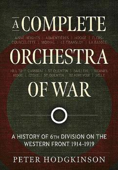 Paperback A Complete Orchestra of War: A History of 6th Division on the Western Front 1914-1919 Book