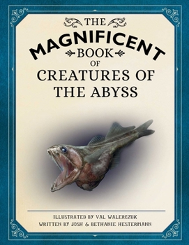 Hardcover The Magnificent Book of Creatures of the Abyss: (Ocean Animal Books for Kids, Natural History Books for Kids) Book