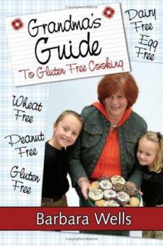 Paperback Grandma's Guide To Gluten Free Cooking: Gluten Free, Wheat Free, Dairy Free, Egg Free, Peanut Free Book