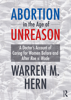 Paperback Abortion in the Age of Unreason: A Doctor's Account of Caring for Women Before and After Roe v. Wade Book