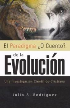 Paperback El Paradigma ¿O Cuento? de la Evolución. 2da. Edición: Una Investigación Científico-Cristiana [Spanish] Book
