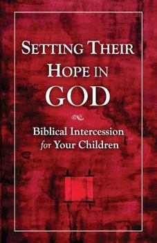 Paperback Setting Their Hope in GOD: Biblical Intercession For Your Children Book