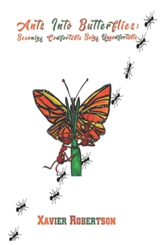 Paperback Ants into Butterflies: Becoming Comfortable Being Uncomfortable Book