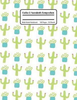 Cactus & Succulents Composition: Plants in White, School Composition Notebook, Wide Ruled, 100 Pages 7.44 x 9.69 - Home School
