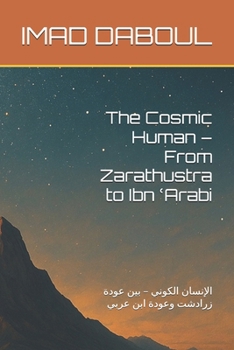 Paperback The Cosmic Human - From Zarathustra to Ibn ʿArabi: الإنسان الكوني - Book