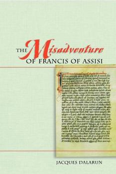 Paperback The Misadventure of Francis of Assisi: Toward a Historical Use of the Franciscan Legends Book