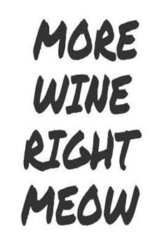 Paperback More Wine Right Meow: Funny Wine Drinker Gift Notebook For Cat Lovers Book