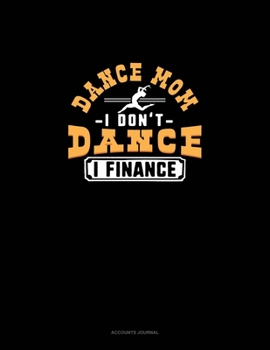 Paperback Dance Mom I Don't Dance I Finance: Accounts Journal Book
