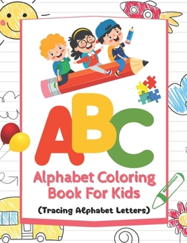 Paperback ABC Alphabet Coloring Book For Kids: Tracing Alphabet Letters A to Z, Enhanced with 5 Vibrant Illustrated Words for Every Letter. Fun Coloring Books f Book