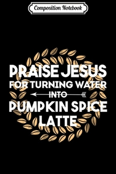 Paperback Composition Notebook: Praise Jesus Pumpkin Spice Latte Fall Autumn Christian Gift Premium Journal/Notebook Blank Lined Ruled 6x9 100 Pages Book