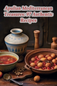 Paperback Apulian Mediterranean Treasures: 97 Authentic Recipes Book
