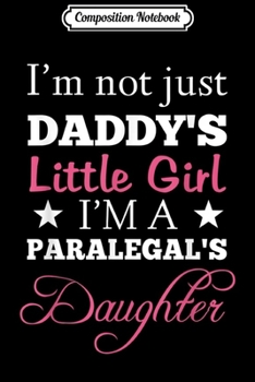 Composition Notebook: Daddy's Little Girl I'm A Paralegal's Daughter  Journal/Notebook Blank Lined Ruled 6x9 100 Pages