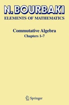 Hardcover Commutative Algebra: Chapters 1-7 (Elements of Mathematics) Book