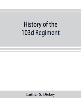 History of the 103d Regiment, Pennsylvania Veteran Volunteer Infantry, 1861-1865