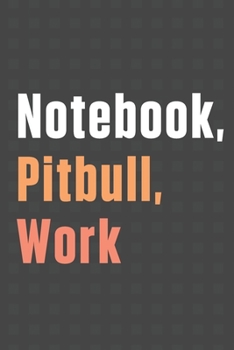 Notebook, Pitbull, Work: For Pitbull Dog Fans