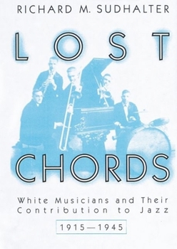 Paperback Lost Chords: White Musicians and Their Contribution to Jazz, 1915-1945 Book