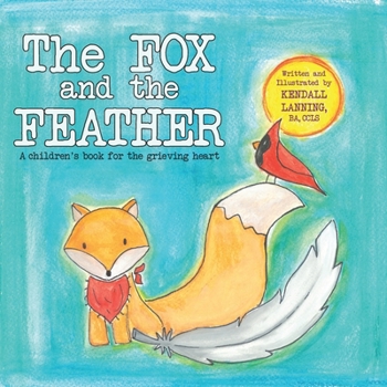 Paperback The Fox and the Feather: A children's book for the grieving heart Book