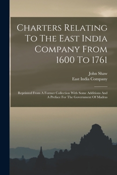 Paperback Charters Relating To The East India Company From 1600 To 1761: Reprinted From A Former Collection With Some Additions And A Preface For The Government Book