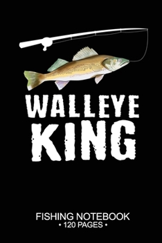 Paperback Walleye King Fishing Notebook 120 Pages: 6"x 9'' Lined Paperback Walleye Fish-ing Freshwater Game Fly Journal Composition Notes Day Planner Notepad Lo Book