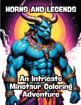 Paperback Horns and Legends: An Intricate Minotaur Coloring Adventure Book