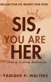 Hardcover Sis, You Are HER: Healing. Evolving. Reclaiming Book