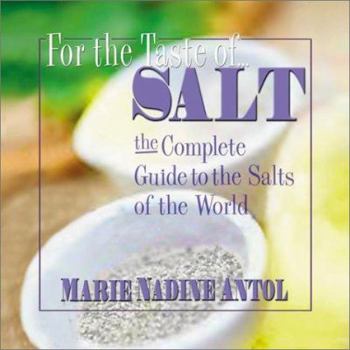 Paperback For the Taste of Salt: The Complete Guide to the Salts of the World Book