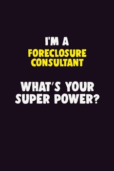 Paperback I Am A Foreclosure Consultant, What's Your Super Power?: 6X9 120 pages Career Notebook Unlined Writing Journal Book