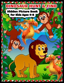 DINOSAUR HUNT & FIND Hidden Picture Book for Kids Ages 4-8: Dinosaur Hunt Seek And Find Hidden Coloring Activity Book