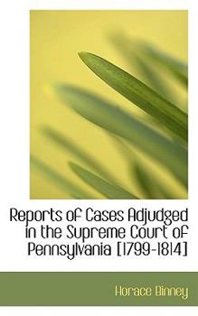 Paperback Reports of Cases Adjudged in the Supreme Court of Pennsylvania [1799-1814] Book