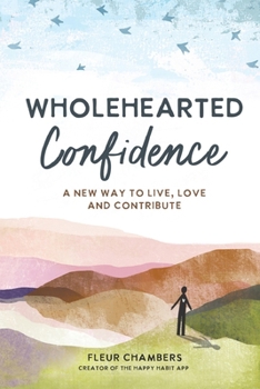 Paperback Wholehearted Confidence: A new way to live, love and contribute Book