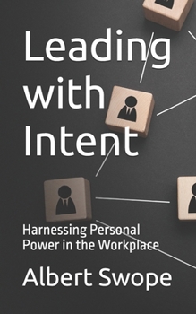 Leading with Intent: Harnessing Personal Power in the Workplace
