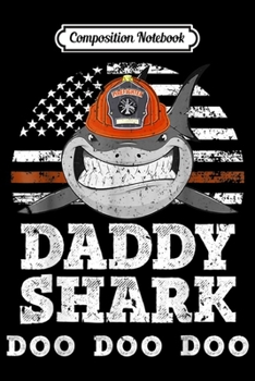Composition Notebook: Firefighter Daddy Shark Thin Red Line US Flag Fireman Gift  Journal/Notebook Blank Lined Ruled 6x9 100 Pages