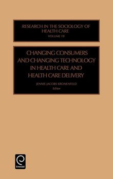 Hardcover Changing Consumers and Changing Technology in Health Care and Health Care Delivery Book