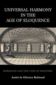 Universal Harmony in the Age of Eloquence: Mersenne and the Uses of Rhetoric (Music and the Early Modern Imagination)