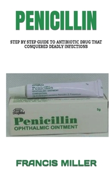 Paperback Penicillin: Step by Step Guide to Antibiotic Drug That Conquered Deadly Infections Book