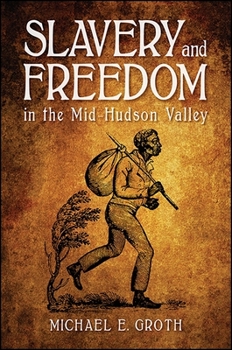 Slavery and Freedom in the Mid-Hudson Valley - Book  of the SUNY Series: An American Region: Studies in the Hudson Valley