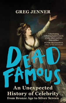 Paperback Dead Famous: An Unexpected History of Celebrity from Bronze Age to Silver Screen Book