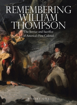 Hardcover Remembering William Thompson: The Service and Sacrifice of America's First Colonel Book