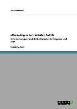 Paperback eMarketing in der radikalen Politik: Untersuchung anhand der Fallbeispiele Greenpeace und NPD [German] Book
