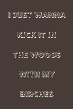 I just wanna kick it in the woods with my birches: novelty hiking notebook 6"x9"