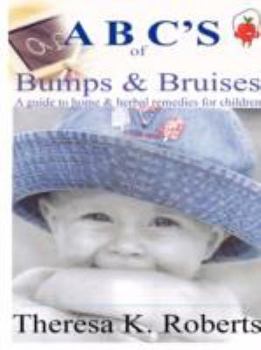 Paperback ABC's of Bumps & Bruises, a guide to home & herbal remedies for children Book