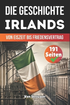Paperback Die Geschichte Irlands: Von Eiszeit bis Friedensvertrag [German] Book