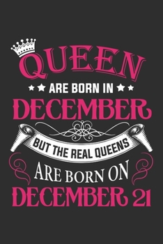 Queen Are Born In December But The Real Queens Are Born On December 21: Composition Notebook/Journal 6 x 9 With Notes and To Do List Pages, Perfect For Diary, Doodling, Happy Birthday Gift