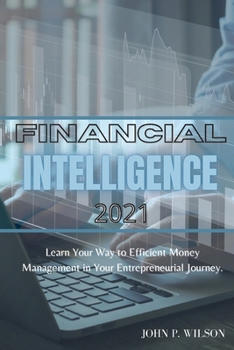 Paperback Financial Intelligence 2021: Learn Your Way To Efficient Money Management In Your Entrepreneurial Journey. Book