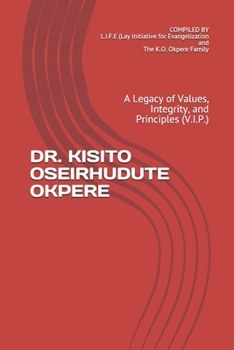 Paperback Dr. Kisito Oseirhudute Okpere: A Legacy of Values, Integrity, and Principles (V.I.P.) Book