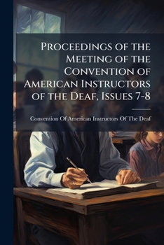Proceedings of the Meeting of the Convention of American Instructors of the Deaf, Issues 7-8