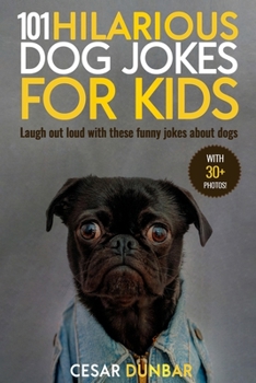 Paperback 101 Hilarious Dog Jokes For Kids: Laugh Out Loud With These Funny Jokes About Dogs (WITH 30+ PICTURES)! Book