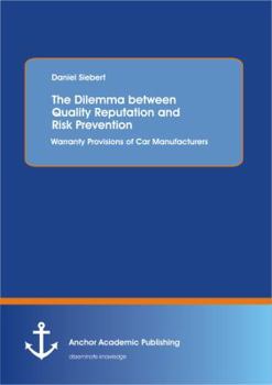 Paperback The Dilemma between Quality Reputation and Risk Prevention: Warranty Provisions of Car Manufacturers Book