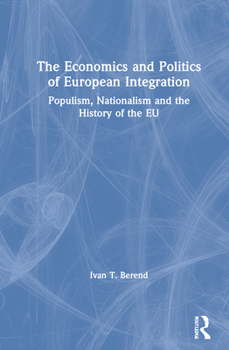 Hardcover The Economics and Politics of European Integration: Populism, Nationalism and the History of the EU Book