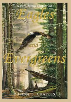 Hardcover Eagles and Evergreens: A Rural Maine Childhood Book